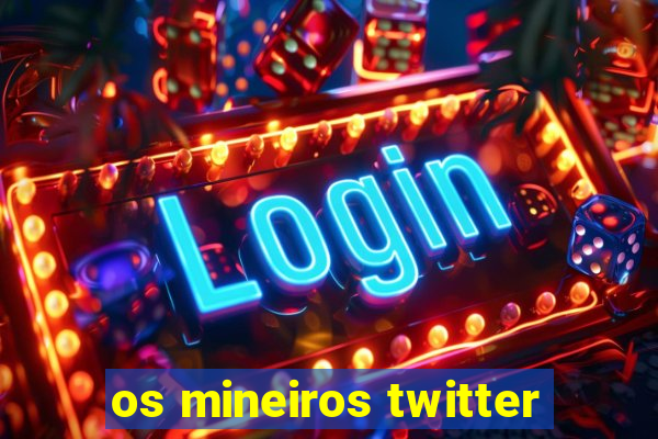 os mineiros twitter